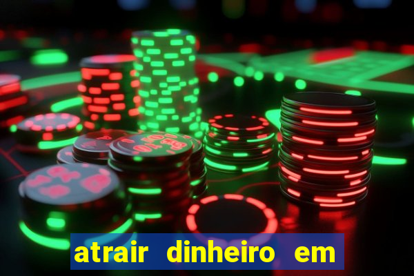 atrair dinheiro em 2 dias